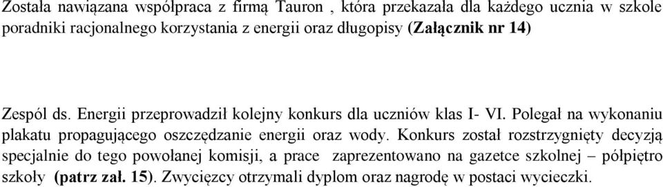 Polegał na wykonaniu plakatu propagującego oszczędzanie energii oraz wody.