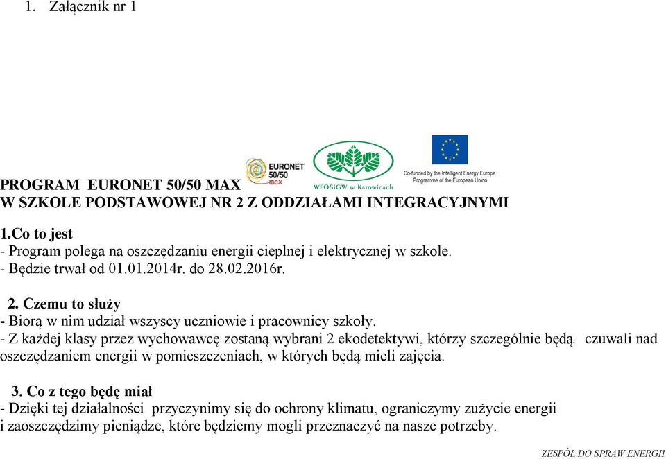 .02.2016r. 2. Czemu to służy - Biorą w nim udział wszyscy uczniowie i pracownicy szkoły.