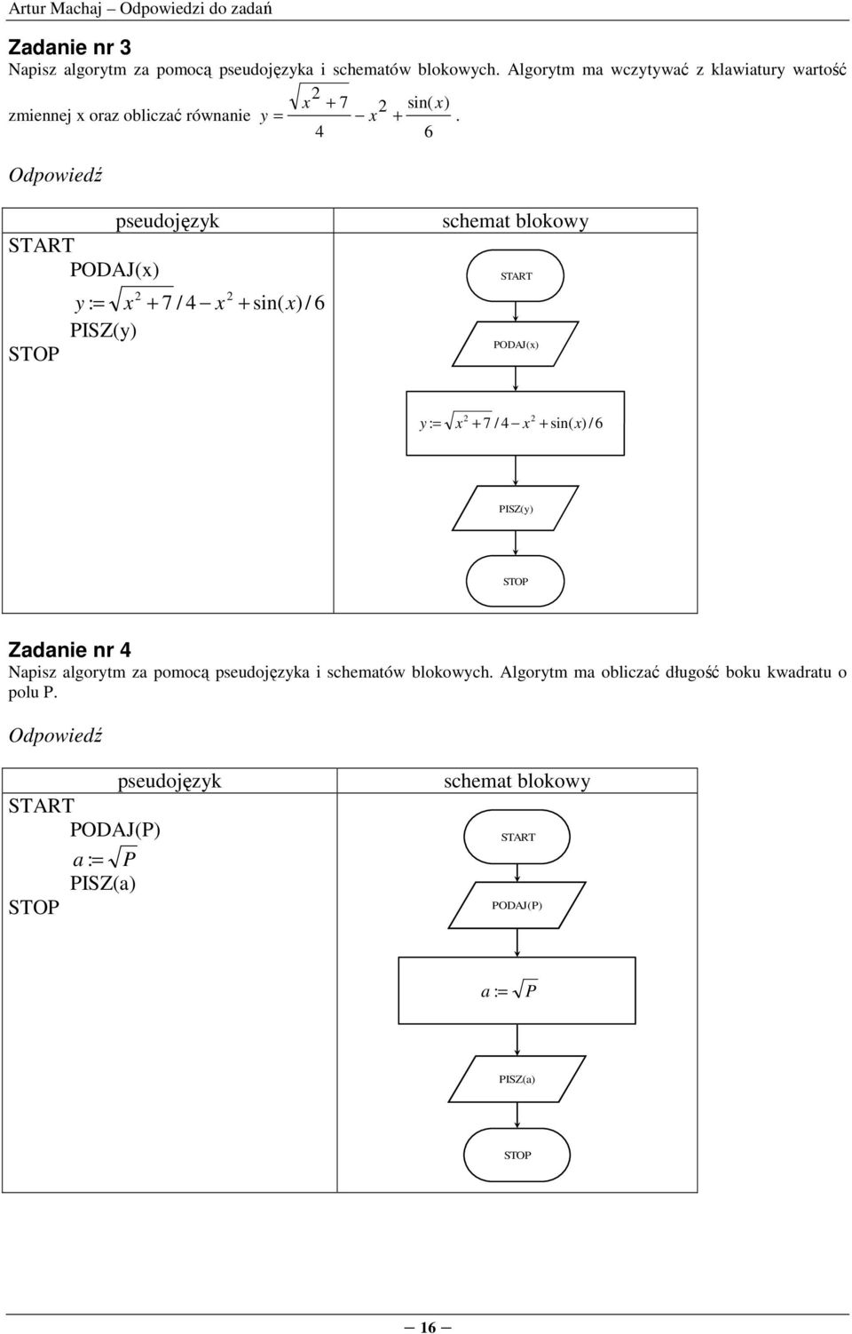 4 6 PODAJ(x) 2 2 y : = x + 7 / 4 x + sin( x) / 6 PISZ(y) PODAJ(x) 2 2 y : = x + 7 / 4 x + sin( x) / 6 PISZ(y)