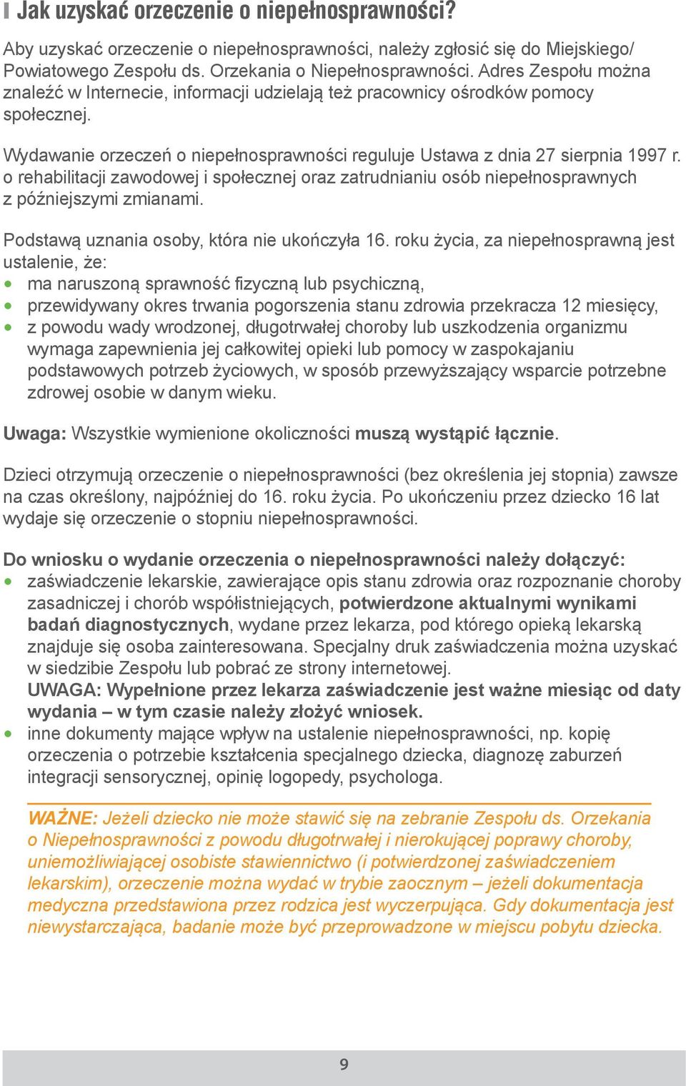 o rehabilitacji zawodowej i społecznej oraz zatrudnianiu osób niepełnosprawnych z późniejszymi zmianami. Podstawą uznania osoby, która nie ukończyła 16.