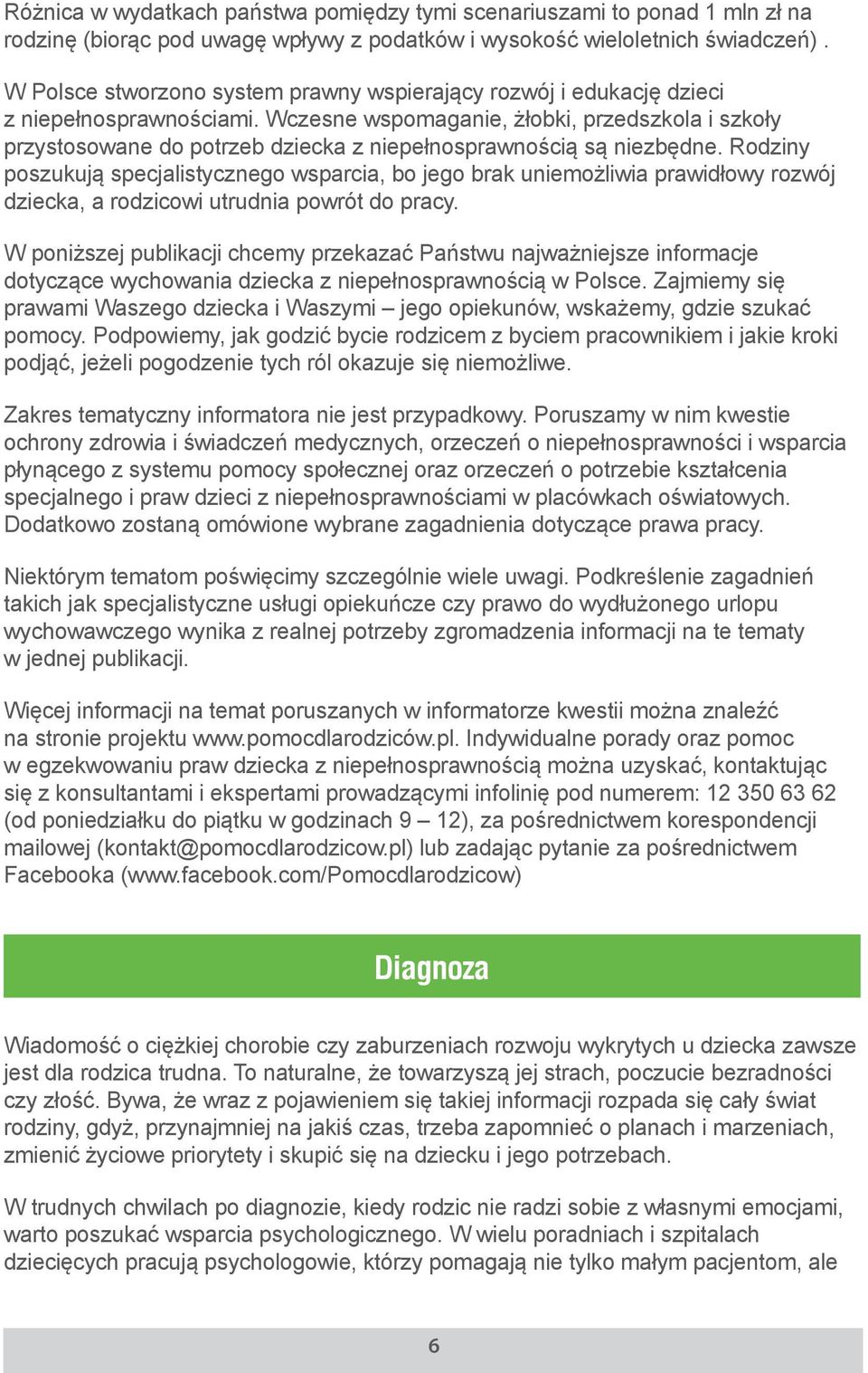 Wczesne wspomaganie, żłobki, przedszkola i szkoły przystosowane do potrzeb dziecka z niepełnosprawnością są niezbędne.