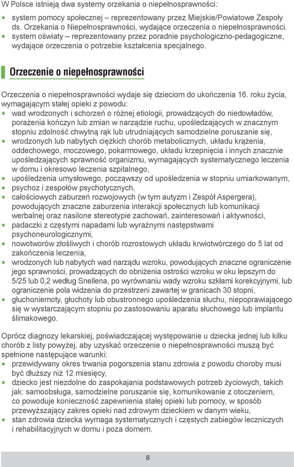 system oświaty reprezentowany przez poradnie psychologiczno-pedagogiczne, wydające orzeczenia o potrzebie kształcenia specjalnego.