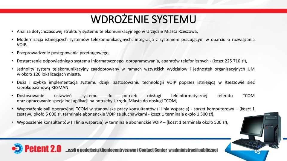 system telekomunikacyjny zaadoptowany w ramach wszystkich wydziałów i jednostek organizacyjnych UM w około 120 lokalizacjach miasta.