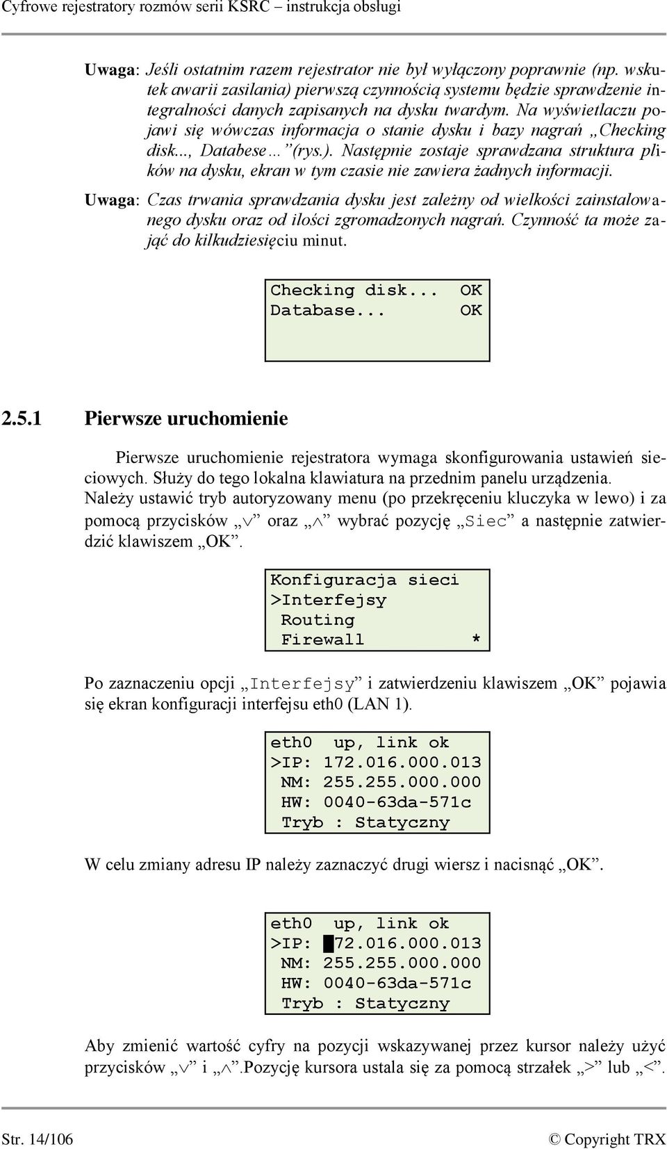 Na wyświetlaczu pojawi się wówczas informacja o stanie dysku i bazy nagrań Checking disk..., Databese (rys.).