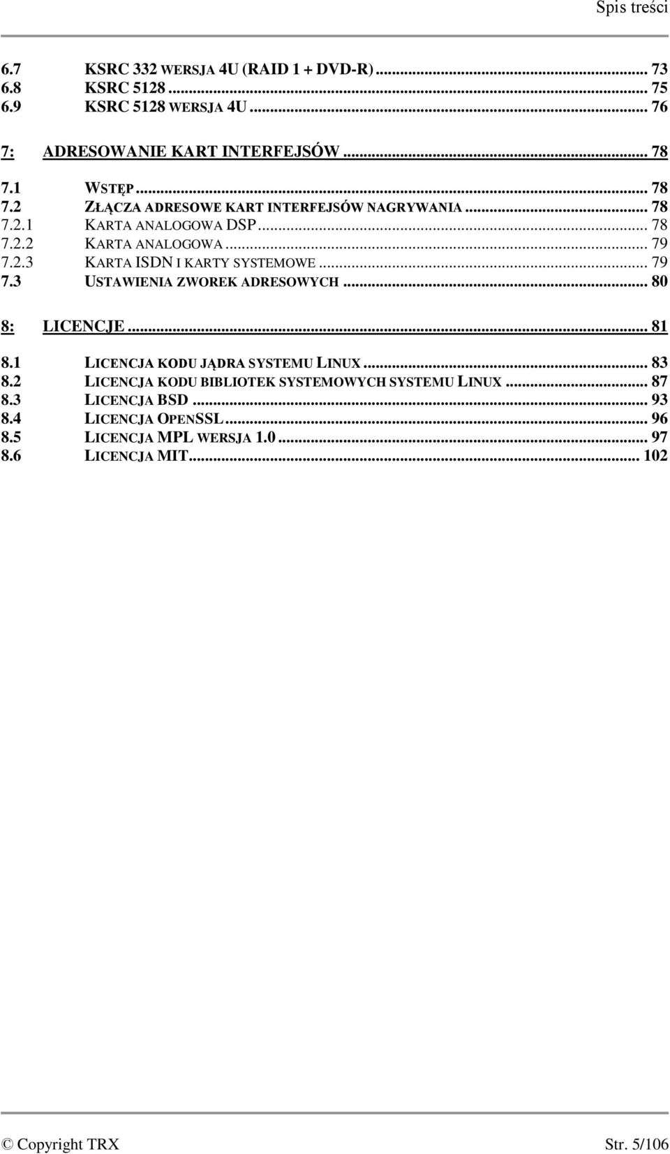 .. 79 7.3 USTAWIENIA ZWOREK ADRESOWYCH... 80 8: LICENCJE... 81 8.1 LICENCJA KODU JĄDRA SYSTEMU LINUX... 83 8.
