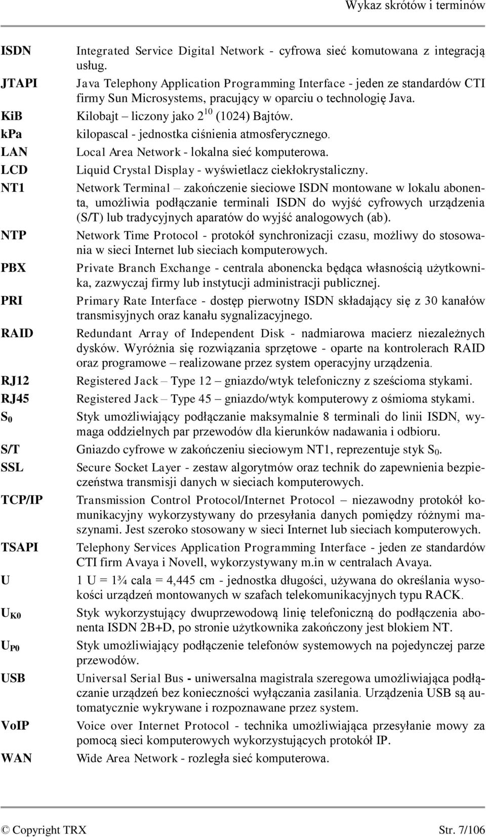 kpa kilopascal - jednostka ciśnienia atmosferycznego. LAN Local Area Network - lokalna sieć komputerowa. LCD Liquid Crystal Display - wyświetlacz ciekłokrystaliczny.