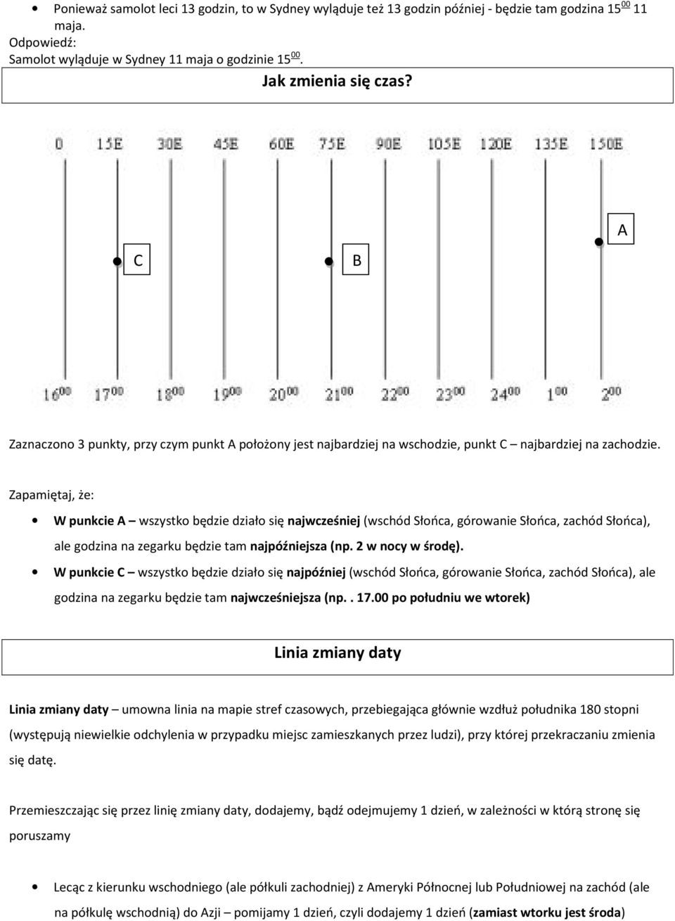 Zapamiętaj, że: W punkcie A wszystko będzie działo się najwcześniej (wschód Słońca, górowanie Słońca, zachód Słońca), ale godzina na zegarku będzie tam najpóźniejsza (np. 2 w nocy w środę).