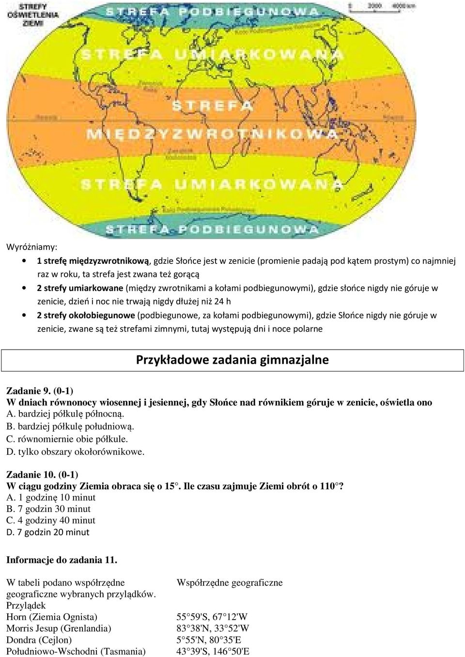 Słońce nigdy nie góruje w zenicie, zwane są też strefami zimnymi, tutaj występują dni i noce polarne Przykładowe zadania gimnazjalne Zadanie 9.