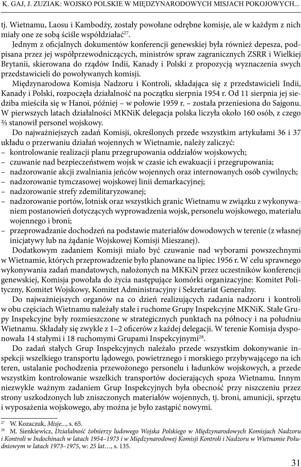 Jednym z oficjalnych dokumentów konferencji genewskiej była również depesza, podpisana przez jej współprzewodniczących, ministrów spraw zagranicznych ZSRR i Wielkiej Brytanii, skierowana do rządów