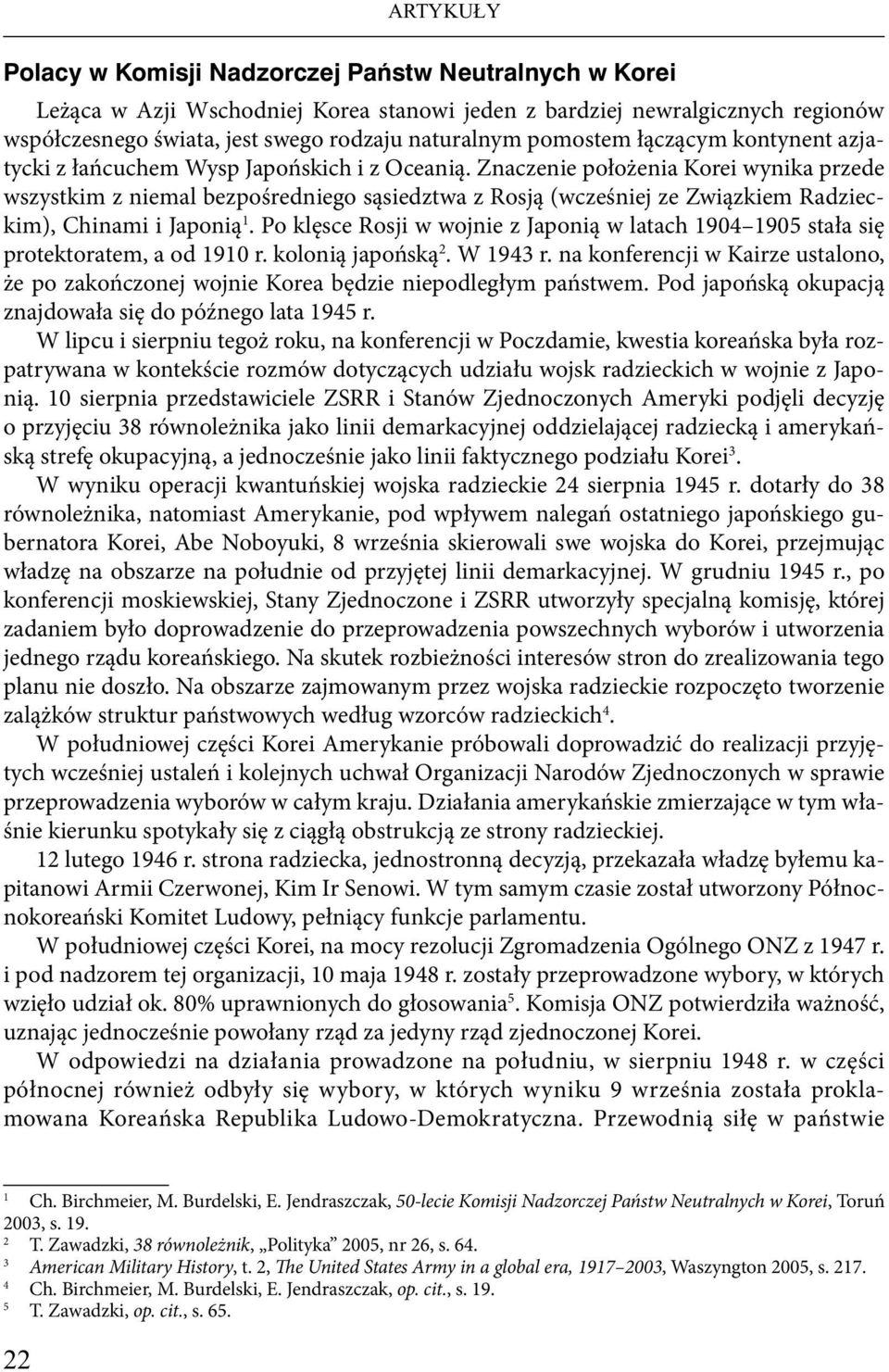 Znaczenie położenia Korei wynika przede wszystkim z niemal bezpośredniego sąsiedztwa z Rosją (wcześniej ze Związkiem Radzieckim), Chinami i Japonią 1.