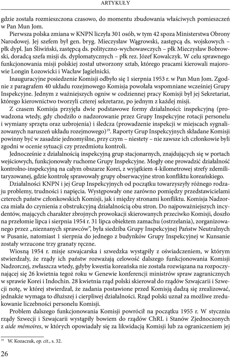 dyplomatycznych płk rez. Józef Kowalczyk. W celu sprawnego funkcjonowania misji polskiej został utworzony sztab, którego pracami kierowali majorowie Longin Łozowicki i Wacław Jagielnicki.