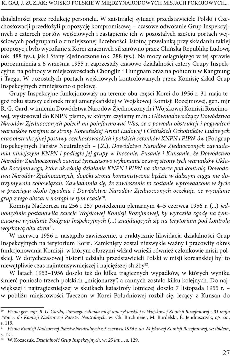 sześciu portach wejściowych podgrupami o zmniejszonej liczebności. Istotną przesłanką przy składaniu takiej propozycji było wycofanie z Korei znacznych sił zarówno przez Chińską Republikę Ludową (ok.