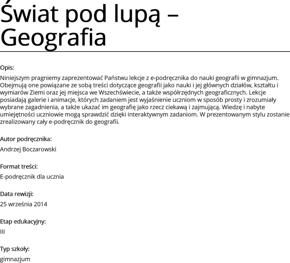 Lekcje posiadają galerie i animacje, których zadaniem jest wyjaśnienie uczniom w sposób prosty i zrozumiały wybrane zagadnienia, a także ukazać im geografię jako rzecz ciekawą i zajmującą.