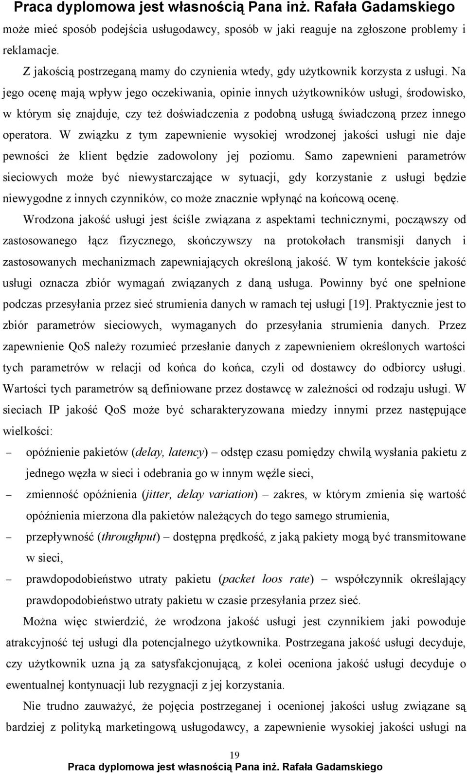 W związku z tym zapewnienie wysokiej wrodzonej jakości usługi nie daje pewności że klient będzie zadowolony jej poziomu.