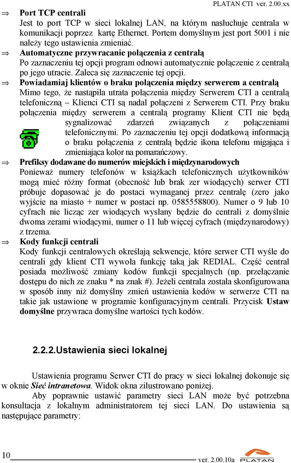 Automatyczne przywracanie połączenia z centralą Po zaznaczeniu tej opcji program odnowi automatycznie połączenie z centralą po jego utracie. Zaleca się zaznaczenie tej opcji.