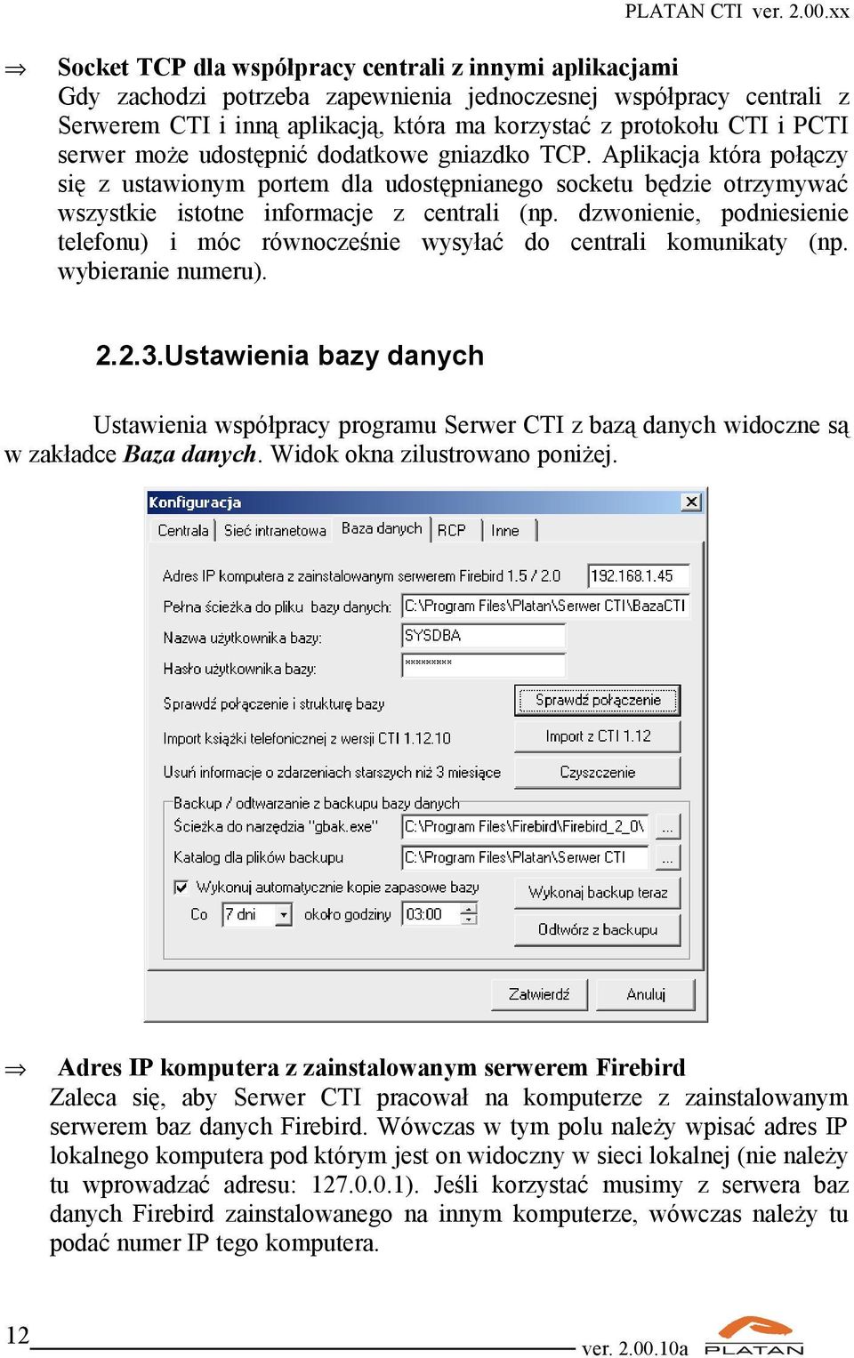 dzwonienie, podniesienie telefonu) i móc równocześnie wysyłać do centrali komunikaty (np. wybieranie numeru). 2.2.3.