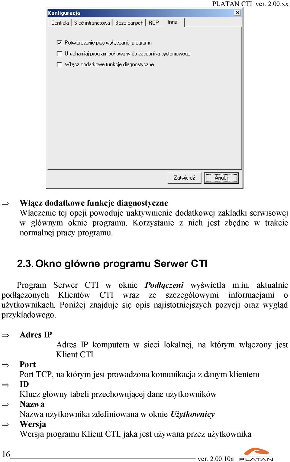 aktualnie podłączonych Klientów CTI wraz ze szczegółowymi informacjami o użytkownikach. Poniżej znajduje się opis najistotniejszych pozycji oraz wygląd przykładowego.