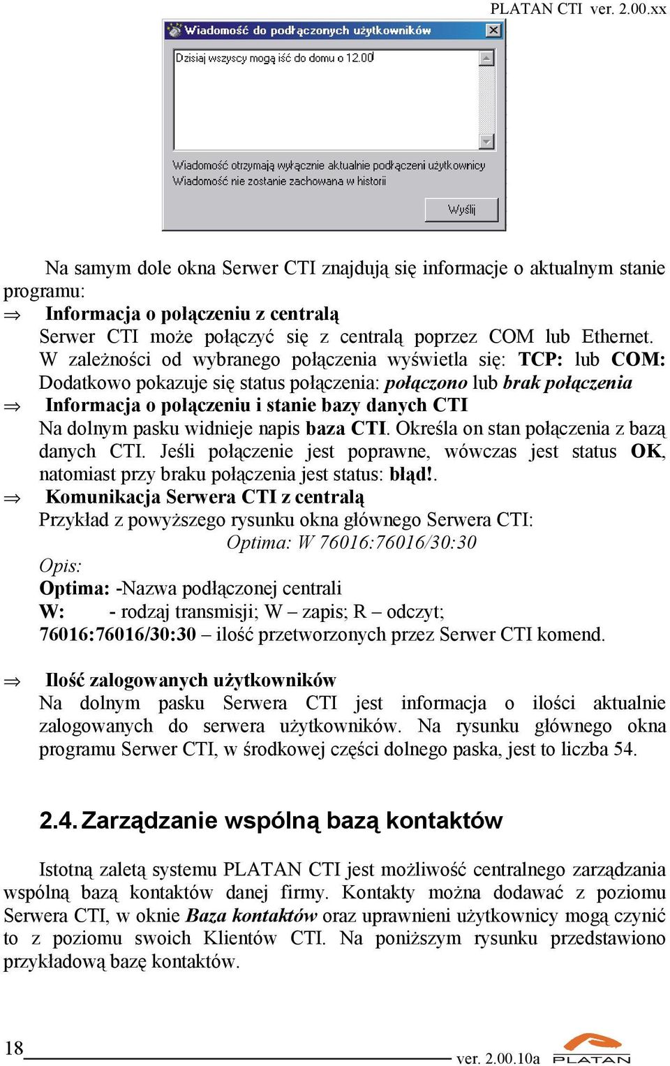 pasku widnieje napis baza CTI. Określa on stan połączenia z bazą danych CTI. Jeśli połączenie jest poprawne, wówczas jest status OK, natomiast przy braku połączenia jest status: błąd!