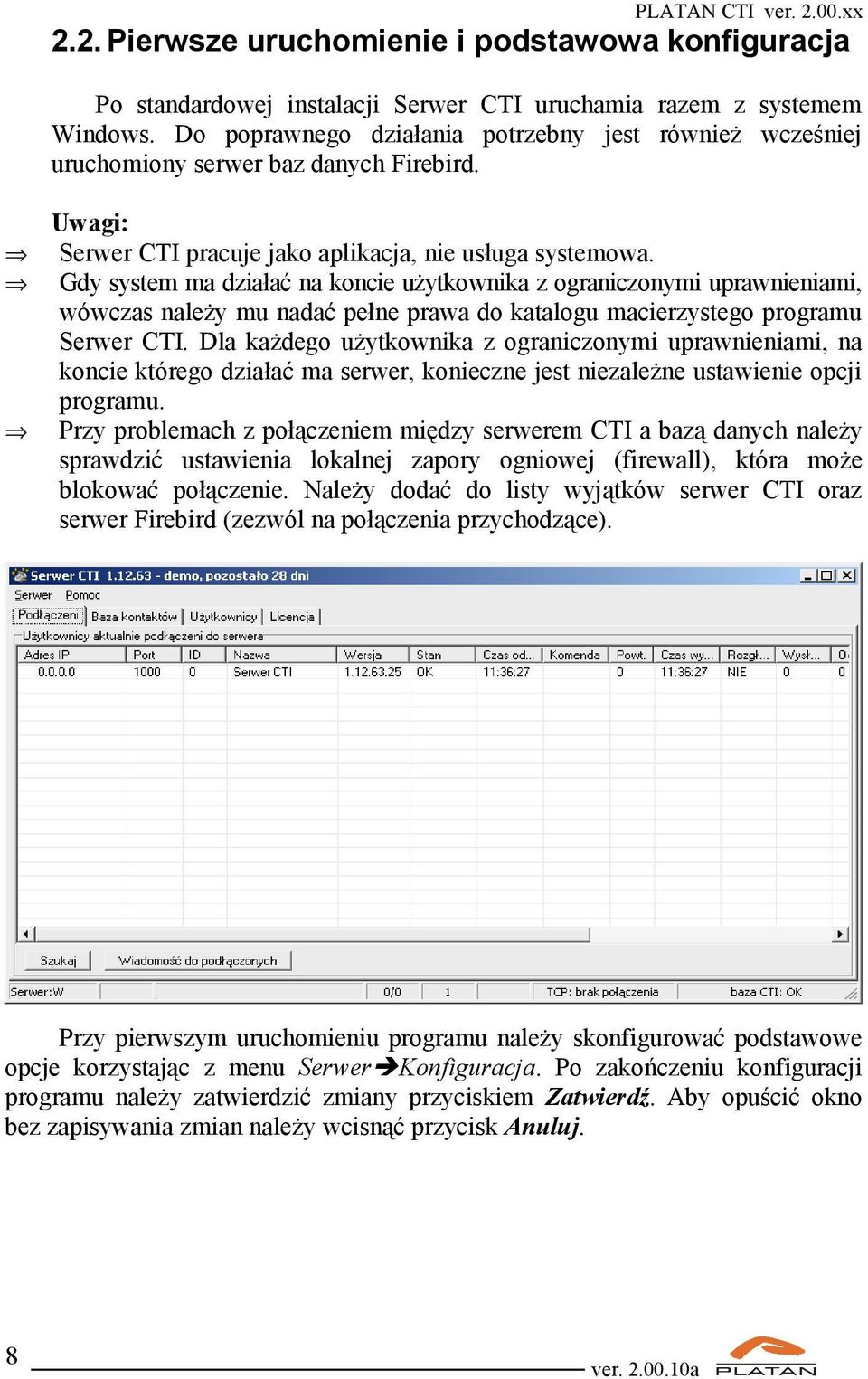 Gdy system ma działać na koncie użytkownika z ograniczonymi uprawnieniami, wówczas należy mu nadać pełne prawa do katalogu macierzystego programu Serwer CTI.