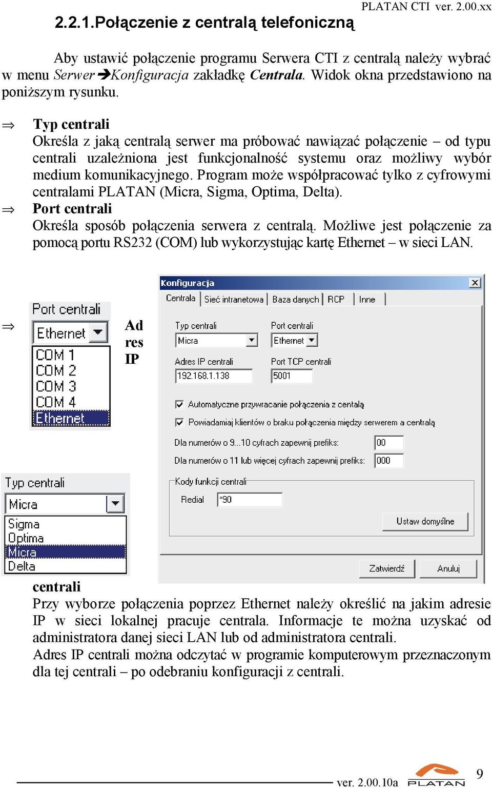 Typ centrali Określa z jaką centralą serwer ma próbować nawiązać połączenie od typu centrali uzależniona jest funkcjonalność systemu oraz możliwy wybór medium komunikacyjnego.