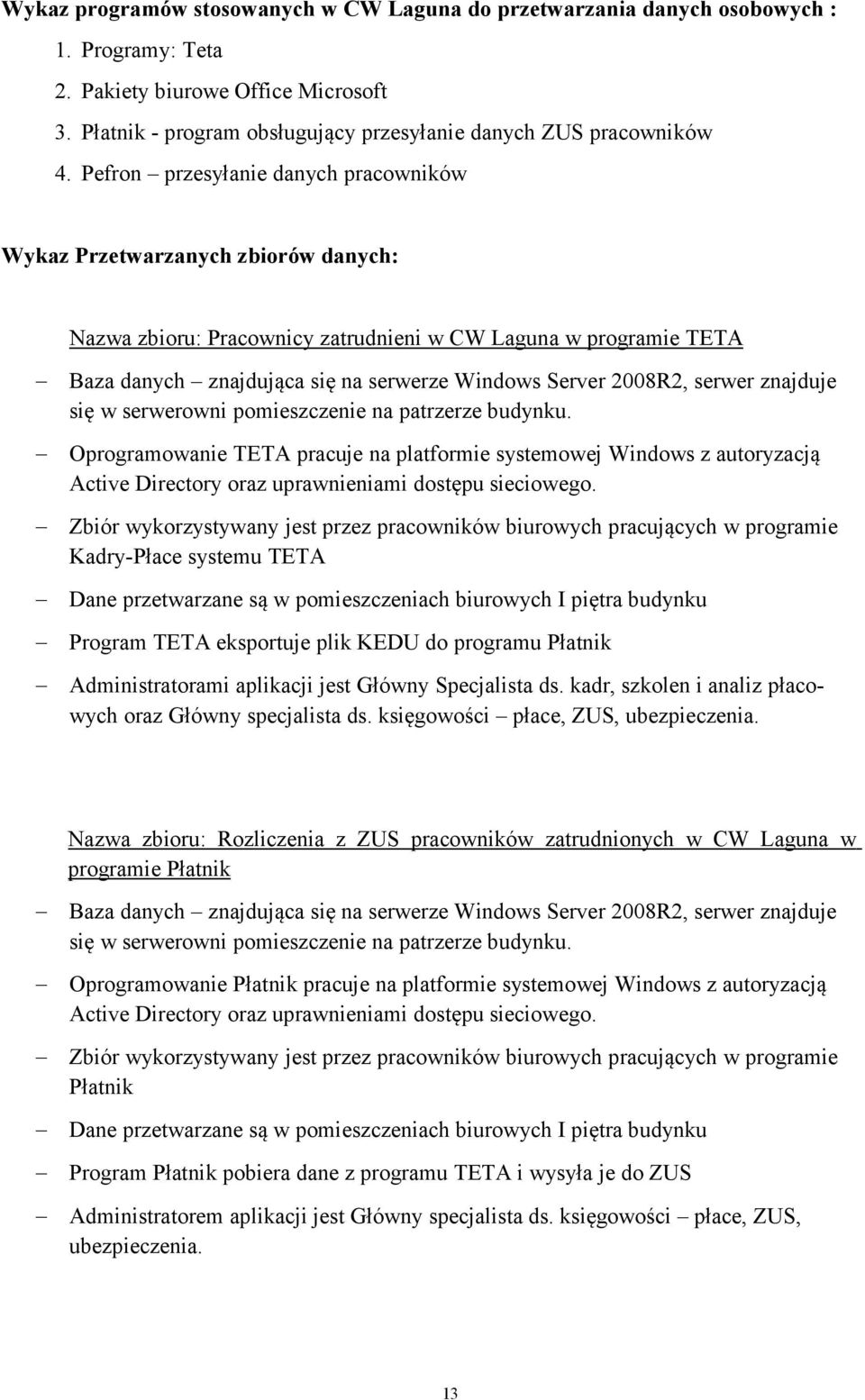 2008R2, serwer znajduje się w serwerowni pomieszczenie na patrzerze budynku.