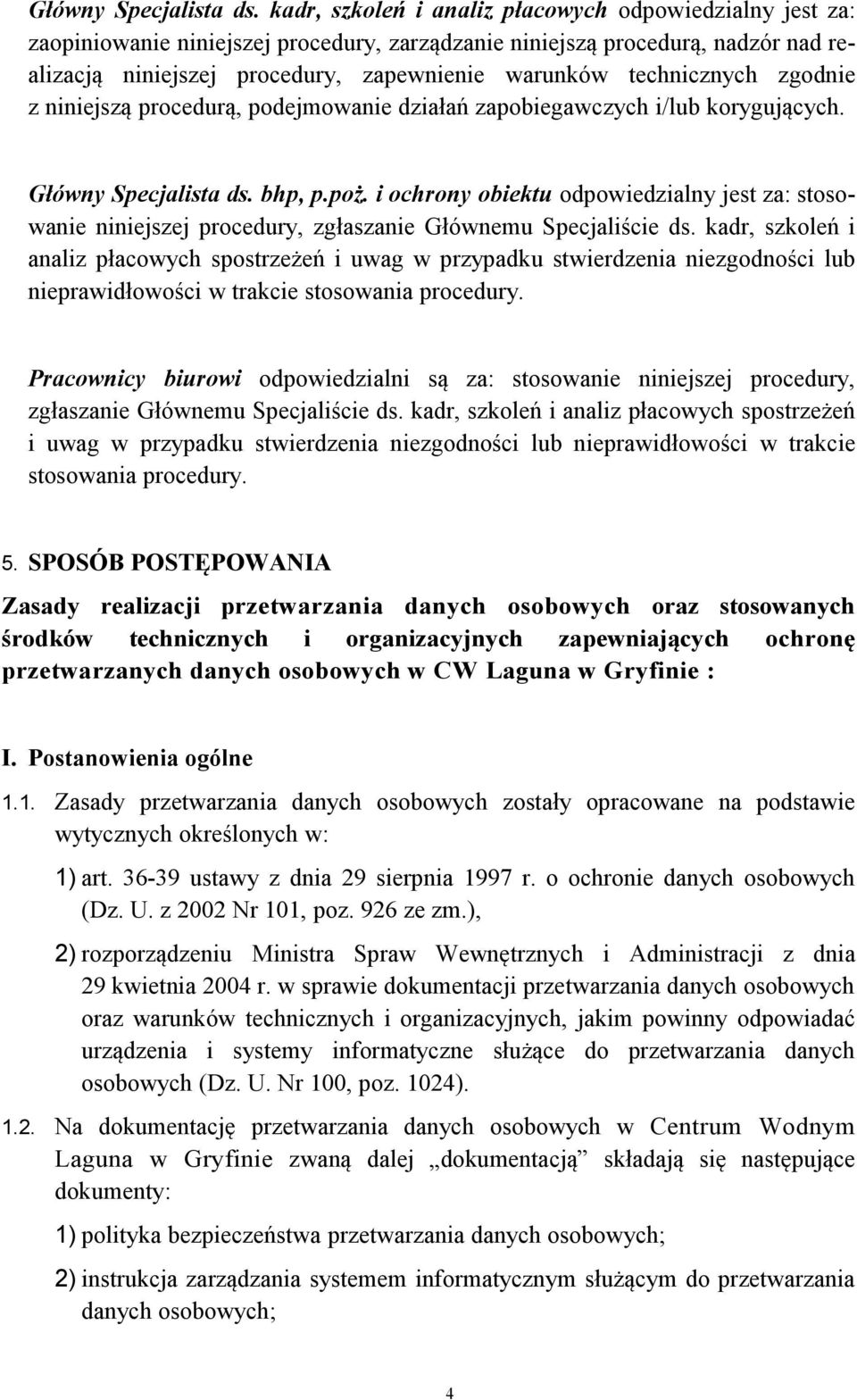 technicznych zgodnie z niniejszą procedurą, podejmowanie działań zapobiegawczych i/lub korygujących.  bhp, p.poż.