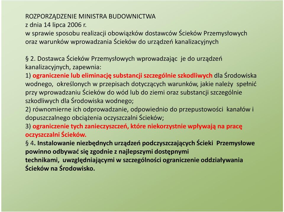 przepisach dotyczących warunków, jakie należy spełnić przy wprowadzaniu Ścieków do wód lub do ziemi oraz substancji szczególnie szkodliwych dla Środowiska wodnego; 2) równomierne ich odprowadzanie,