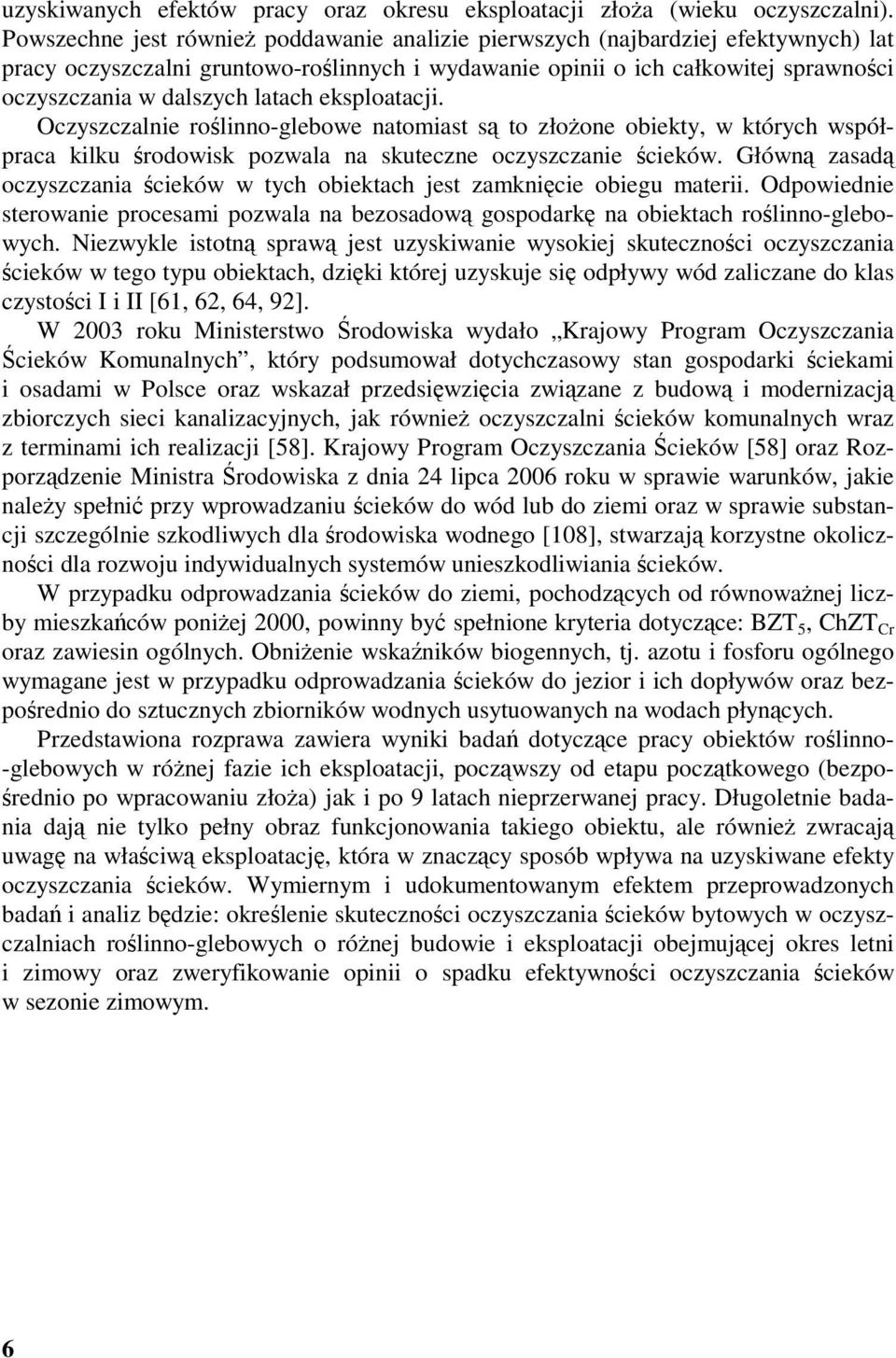 latach eksploatacji. Oczyszczalnie roślinno-glebowe natomiast są to złożone obiekty, w których współpraca kilku środowisk pozwala na skuteczne oczyszczanie ścieków.