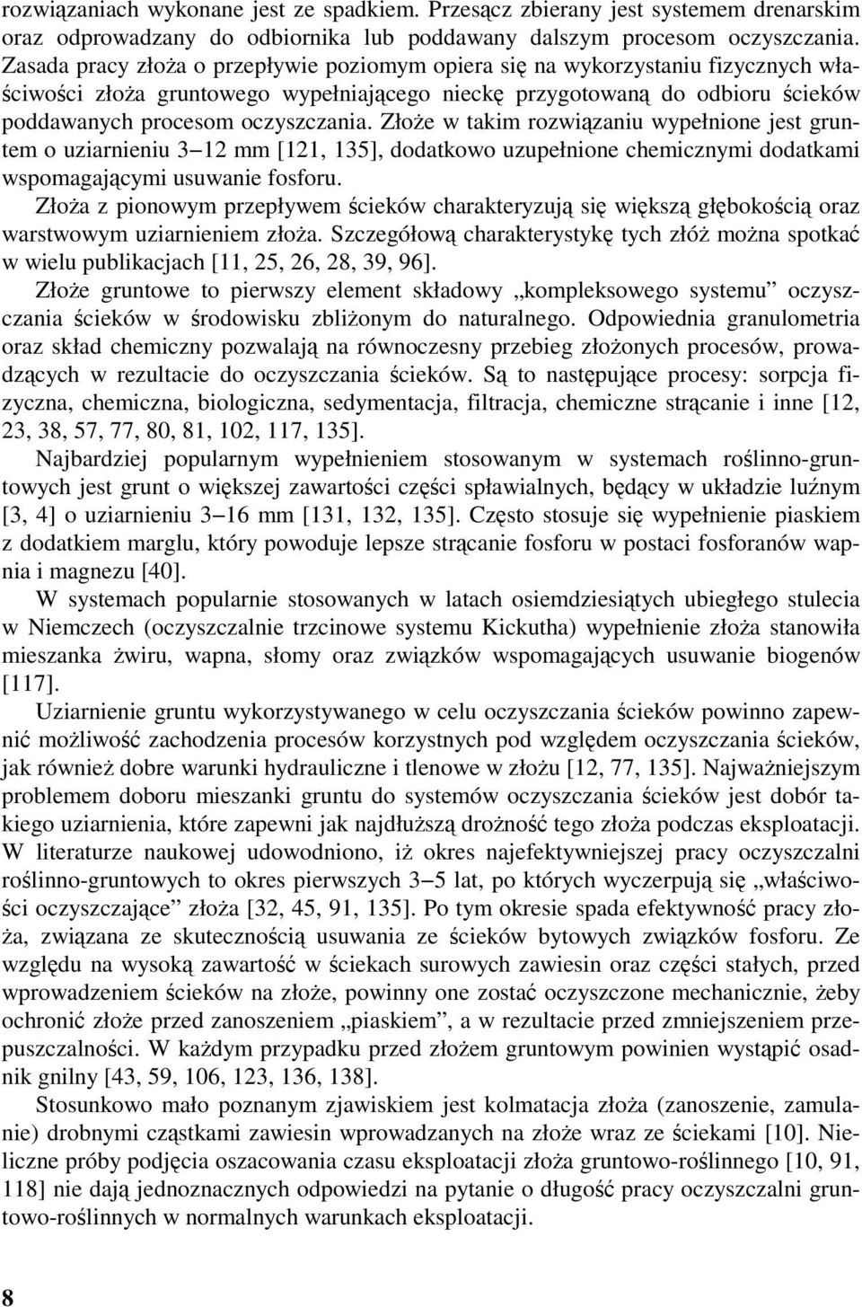 Złoże w takim rozwiązaniu wypełnione jest gruntem o uziarnieniu 3 12 mm [121, 135], dodatkowo uzupełnione chemicznymi dodatkami wspomagającymi usuwanie fosforu.