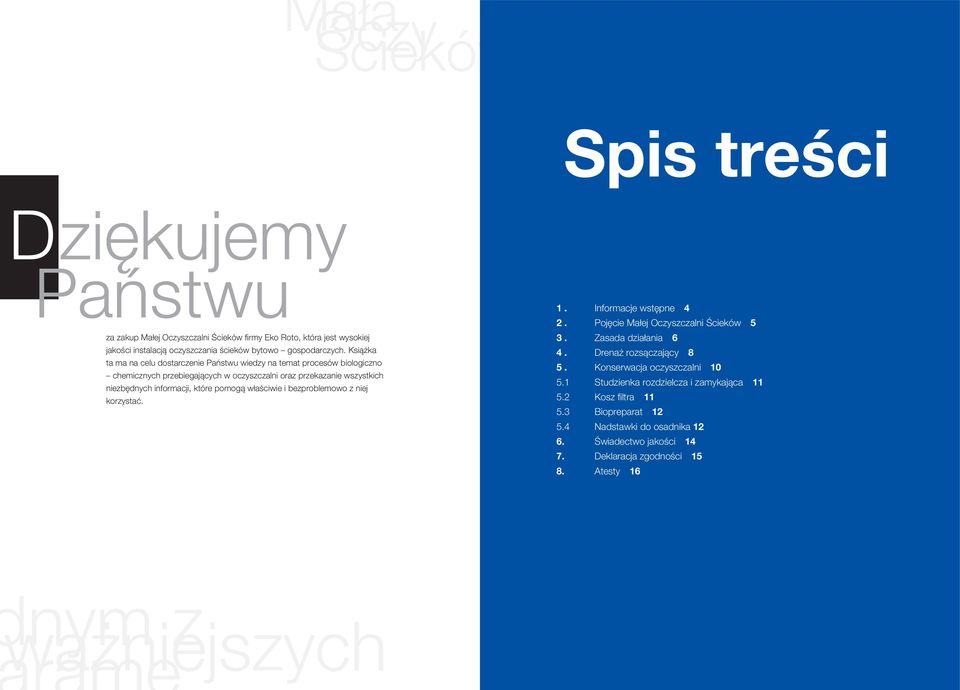 właściwie i bezproblemowo z niej korzystać. 1. Informacje wstępne 4 2. Pojęcie Małej Oczyszczalni Ścieków 5 3. Zasada działania 6 4. Drenaż rozsączający 8 5. Konserwacja oczyszczalni 10 5.