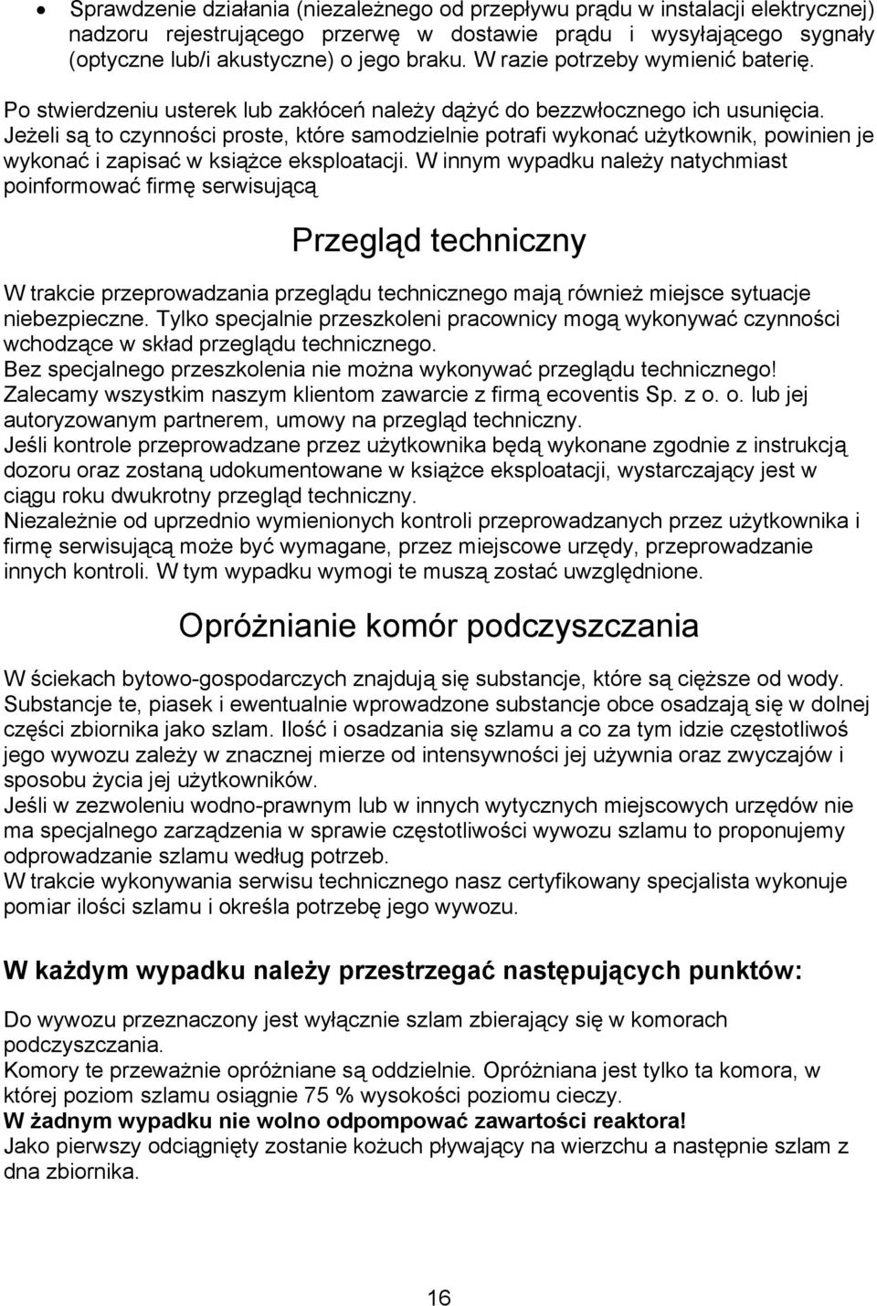 Jeżeli są to czynności proste, które samodzielnie potrafi wykonać użytkownik, powinien je wykonać i zapisać w książce eksploatacji.