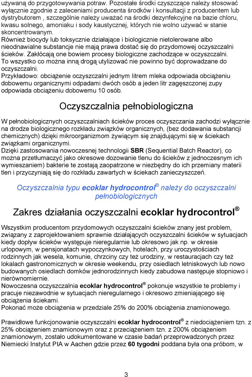 bazie chloru, kwasu solnego, amoniaku i sody kaustycznej, których nie wolno używać w stanie skoncentrowanym.