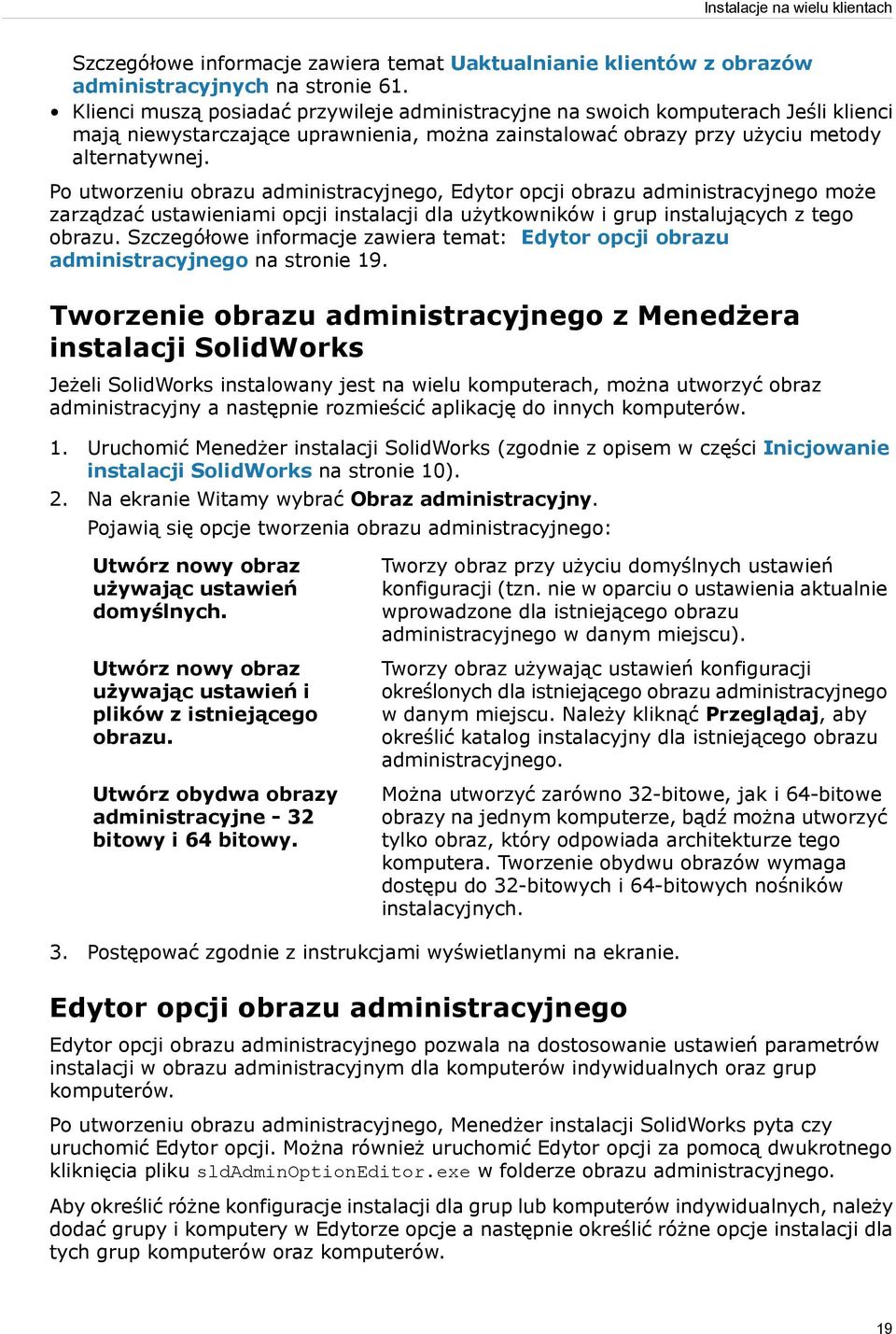 Po utworzeniu obrazu administracyjnego, Edytor opcji obrazu administracyjnego może zarządzać ustawieniami opcji instalacji dla użytkowników i grup instalujących z tego obrazu.