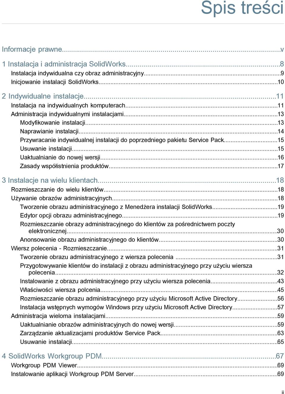 ..14 Przywracanie indywidualnej instalacji do poprzedniego pakietu Service Pack...15 Usuwanie instalacji...15 Uaktualnianie do nowej wersji...16 Zasady współistnienia produktów.