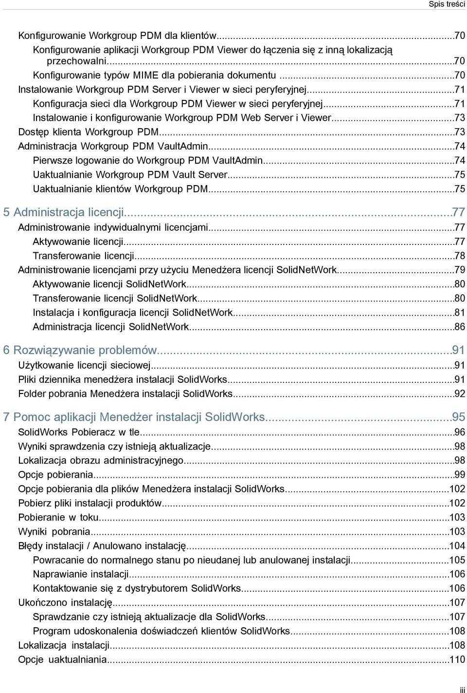 ..71 Instalowanie i konfigurowanie Workgroup PDM Web Server i Viewer...73 Dostęp klienta Workgroup PDM...73 Administracja Workgroup PDM VaultAdmin...74 Pierwsze logowanie do Workgroup PDM VaultAdmin.