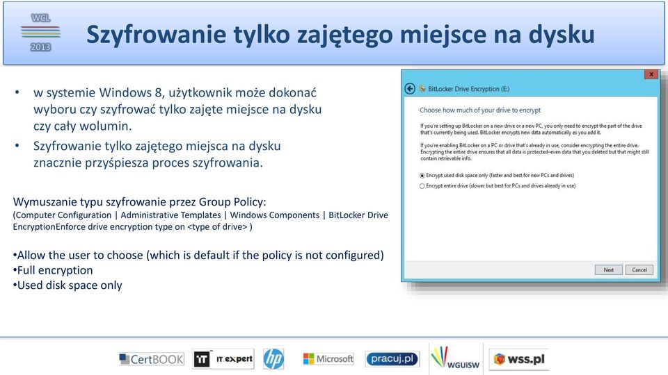 Wymuszanie typu szyfrowanie przez Group Policy: (Computer Configuration Administrative Templates Windows Components BitLocker Drive