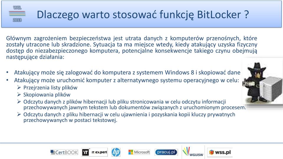 zalogować do komputera z systemem Windows 8 i skopiować dane Atakujący może uruchomić komputer z alternatywnego systemu operacyjnego w celu: Przejrzenia listy plików Skopiowania plików Odczytu danych