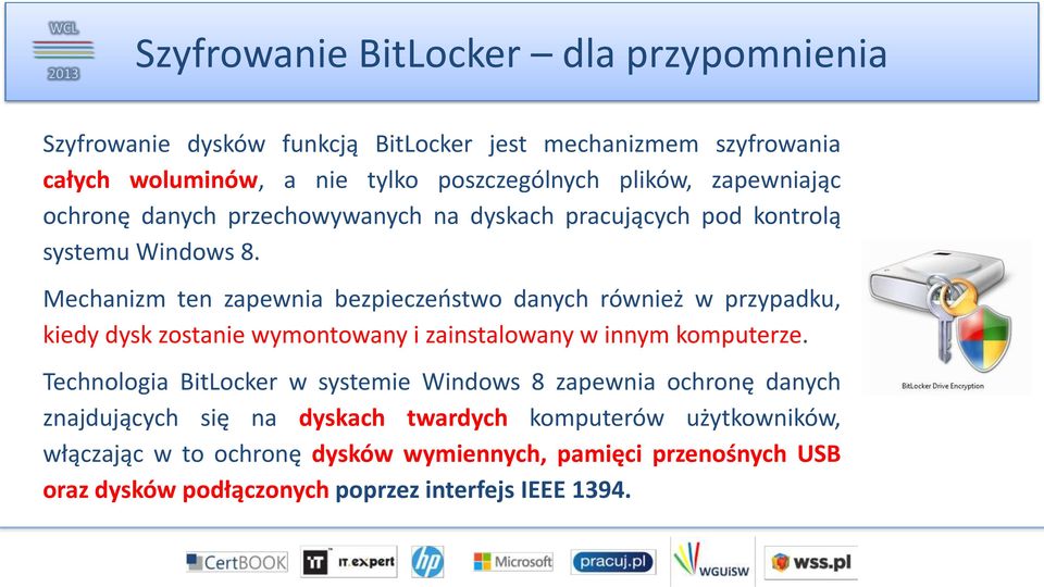 Mechanizm ten zapewnia bezpieczeństwo danych również w przypadku, kiedy dysk zostanie wymontowany i zainstalowany w innym komputerze.