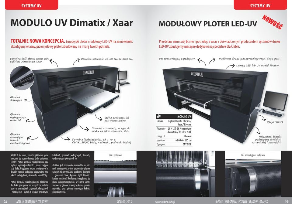 Przedstaw nam swój biznes i potrzeby, a wraz z doświadczonym producentem systemów druku LED-UV zbudujemy maszynę dedykowaną specjalnie dla Ciebie. Dowolna ilość głowic (max.