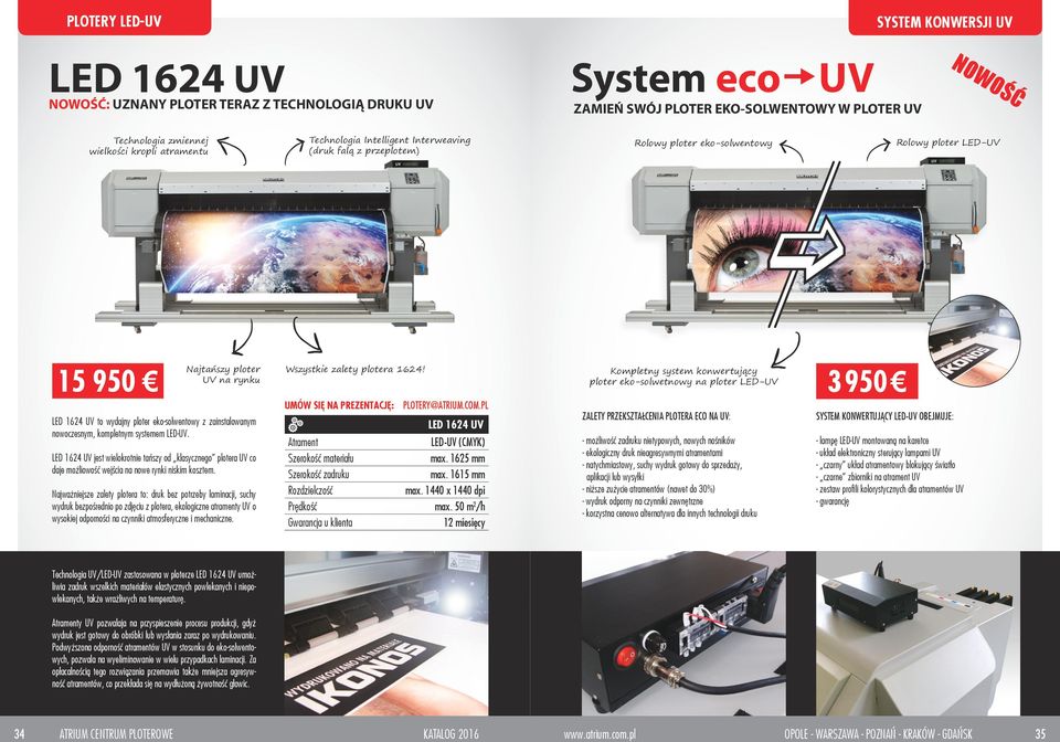 Kompletny system konwertujący ploter eko-solwetnowy na ploter LED-UV 3 950 LED 1624 UV to wydajny ploter eko-solwentowy z zainstalowanym nowoczesnym, kompletnym systemem LED-UV.