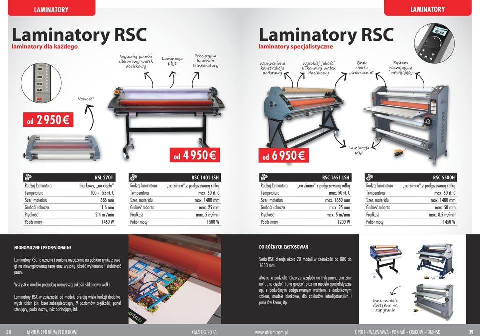 od 2 950 od 4 950 od 6 950 Laminacja płyt RSL 2701 RSC 1401 LSH RSC 1651 LSH RSC 5500H Rodzaj laminatora biurkowy, na ciepło Rodzaj laminatora na zimno z podgrzewaną rolką Rodzaj laminatora na zimno
