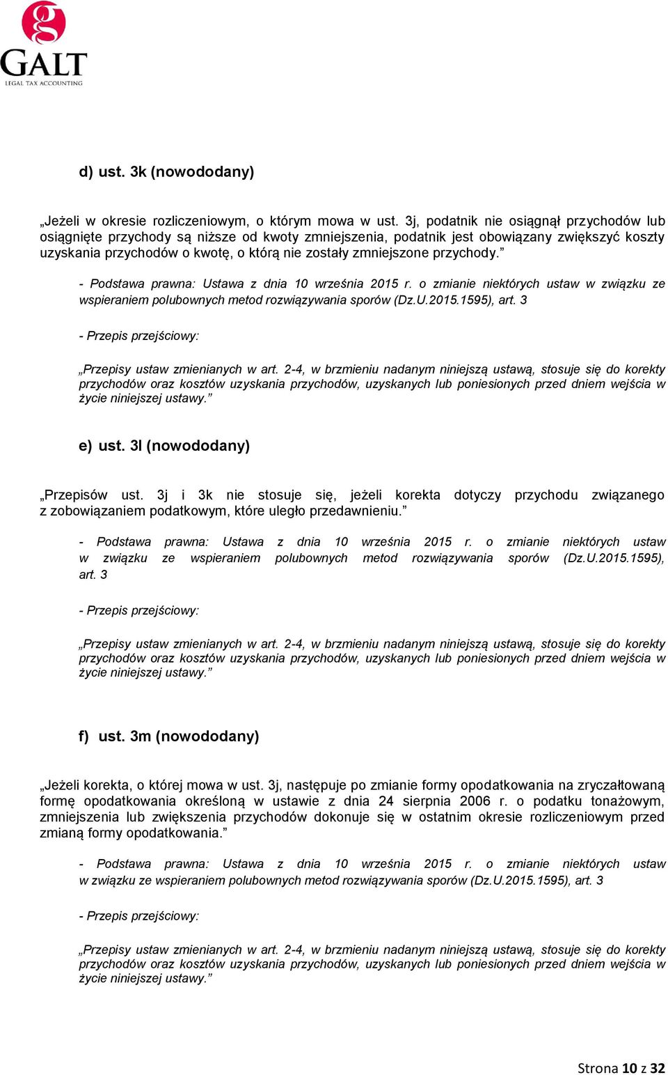 przychody. - Podstawa prawna: Ustawa z dnia 10 września 2015 r. o zmianie niektórych ustaw w związku ze wspieraniem polubownych metod rozwiązywania sporów (Dz.U.2015.1595), art.