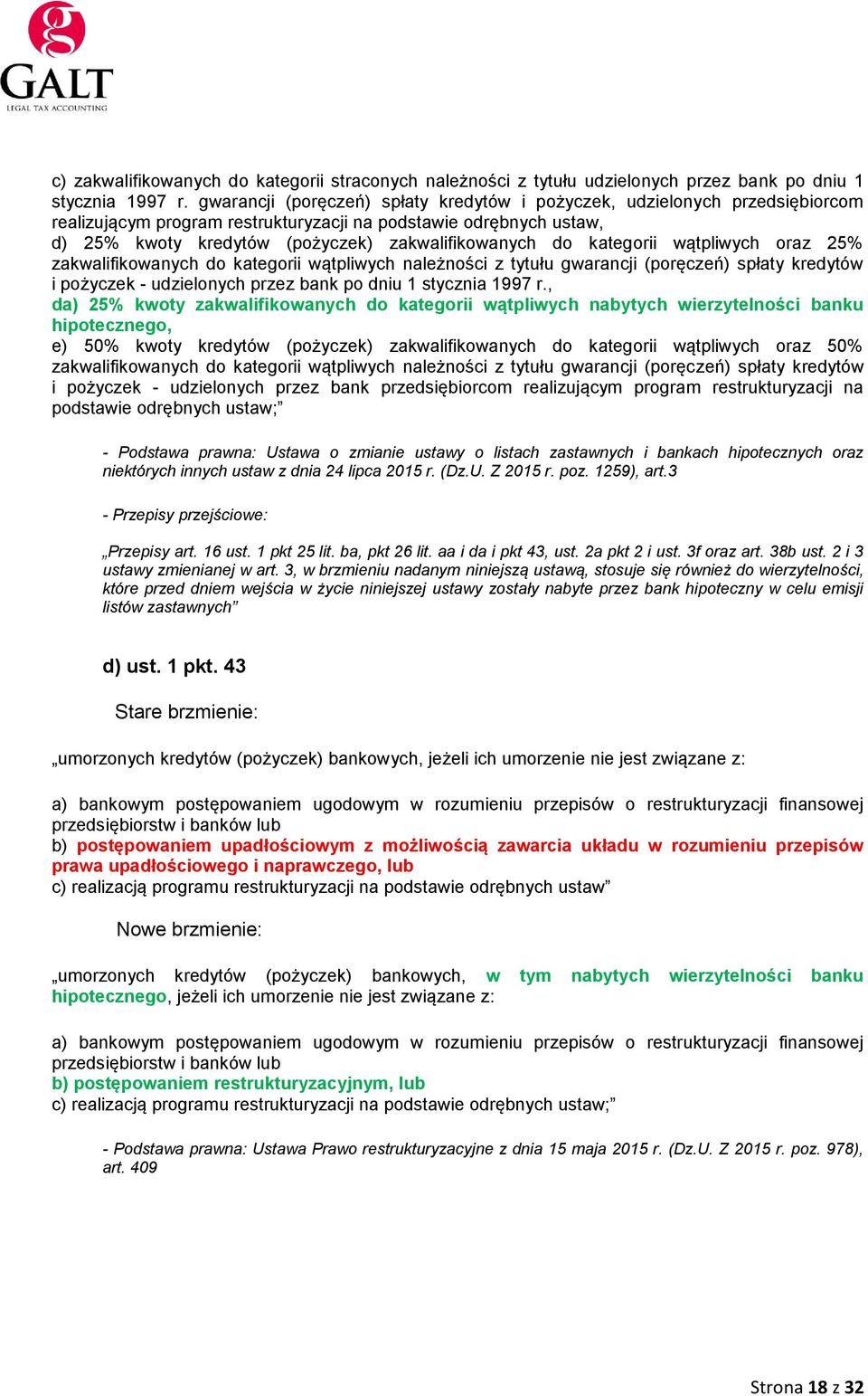 kategorii wątpliwych oraz 25% zakwalifikowanych do kategorii wątpliwych należności z tytułu gwarancji (poręczeń) spłaty kredytów i pożyczek - udzielonych przez bank po dniu 1 stycznia 1997 r.