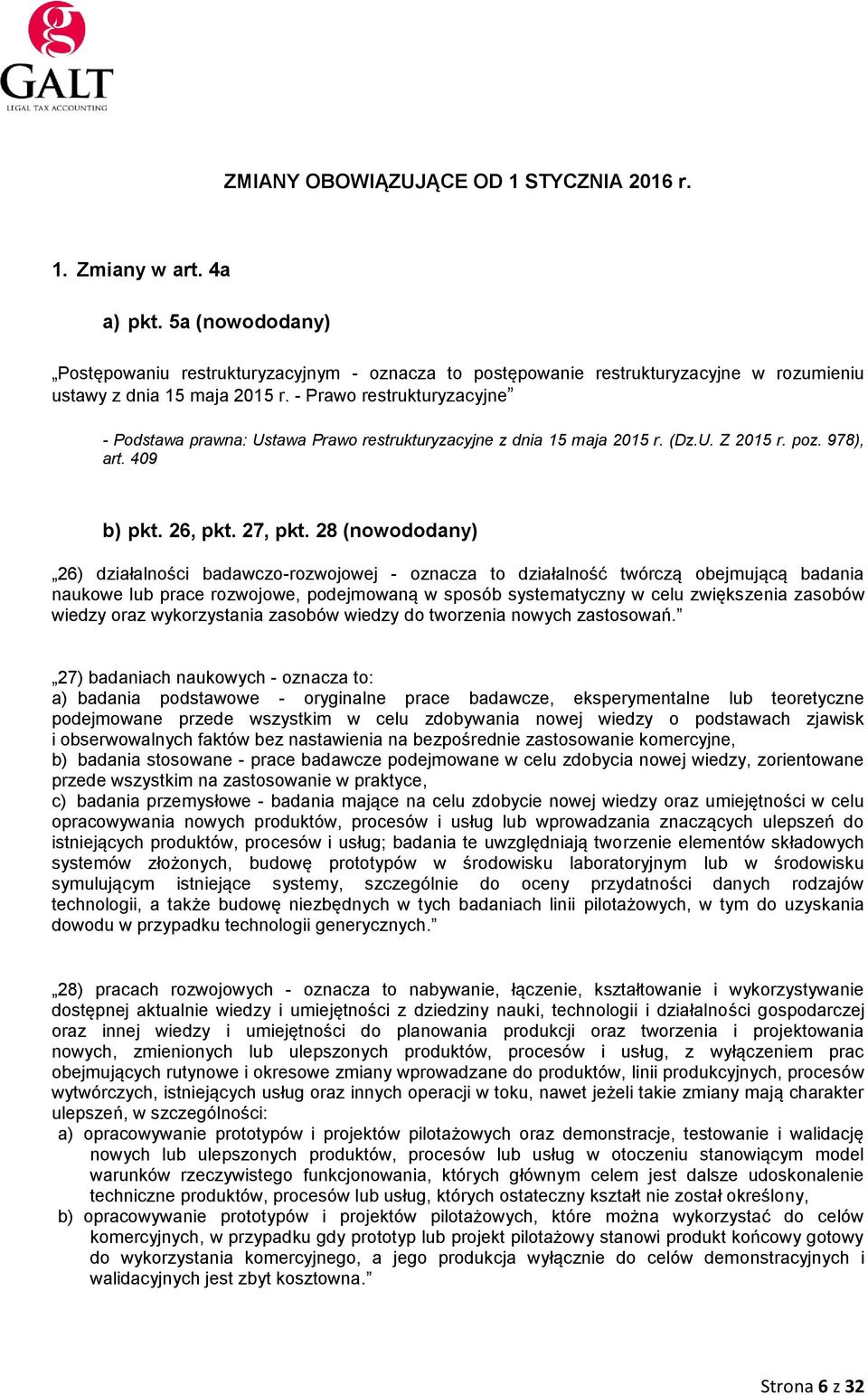 - Prawo restrukturyzacyjne - Podstawa prawna: Ustawa Prawo restrukturyzacyjne z dnia 15 maja 2015 r. (Dz.U. Z 2015 r. poz. 978), art. 409 b) pkt. 26, pkt. 27, pkt.