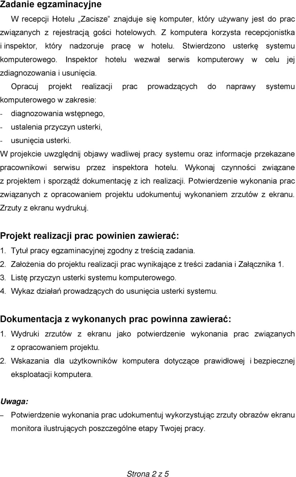 Inspektor hotelu wezwał serwis komputerowy w celu jej zdiagnozowania i usunięcia.