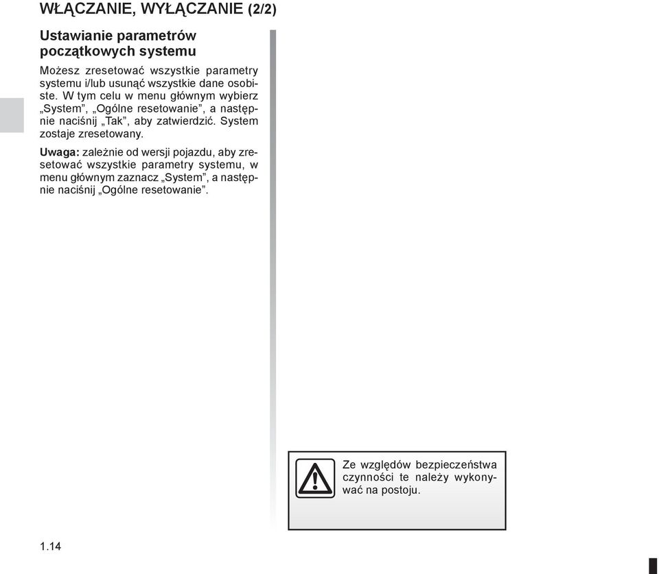 W tym celu w menu głównym wybierz System, Ogólne resetowanie, a następnie naciśnij Tak, aby zatwierdzić.