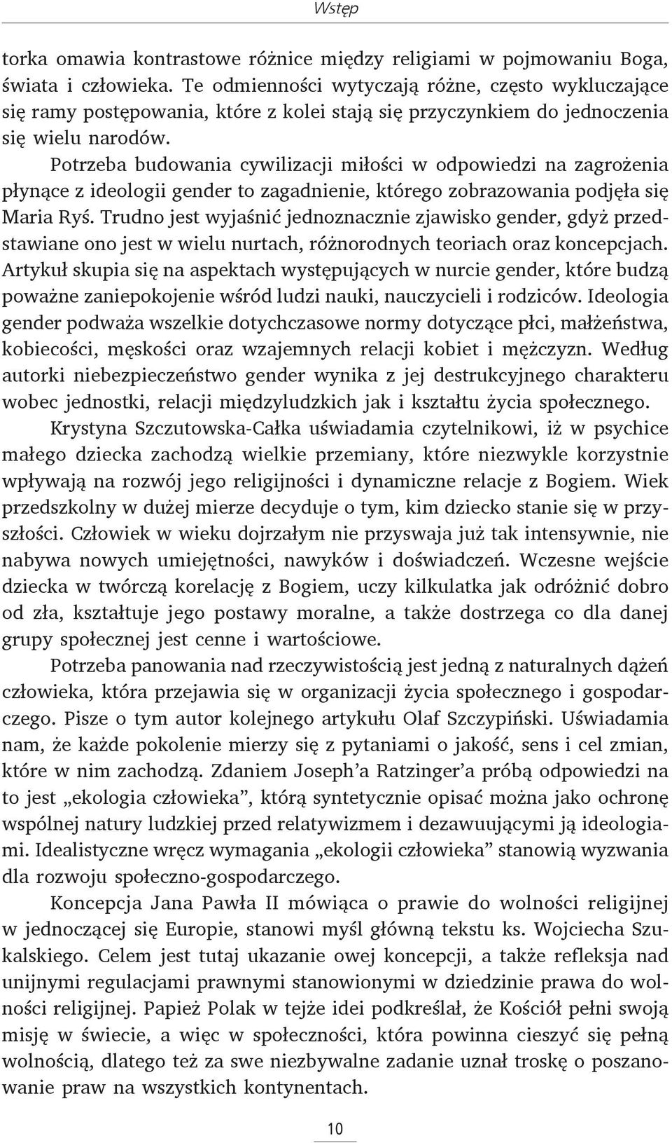 Potrzeba budowania cywilizacji miłości w odpowiedzi na zagrożenia płynące z ideologii gender to zagadnienie, którego zobrazowania podjęła się Maria Ryś.