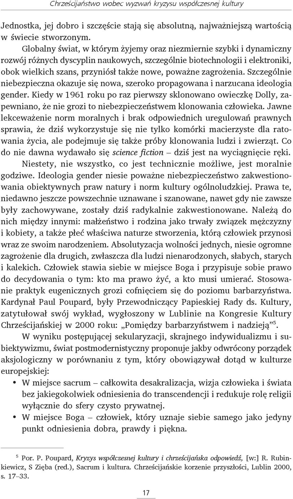 zagrożenia. Szczególnie niebezpieczna okazuje się nowa, szeroko propagowana i narzucana ideologia gender.