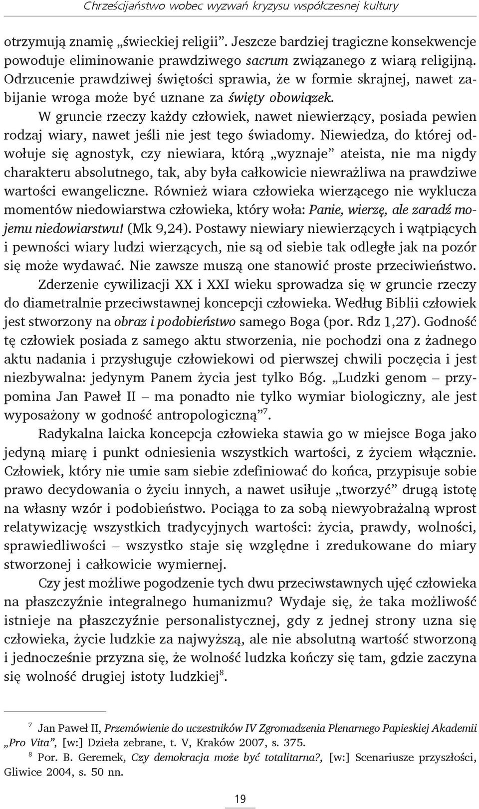 Odrzucenie prawdziwej świętości sprawia, że w formie skrajnej, nawet zabijanie wroga może być uznane za święty obowiązek.