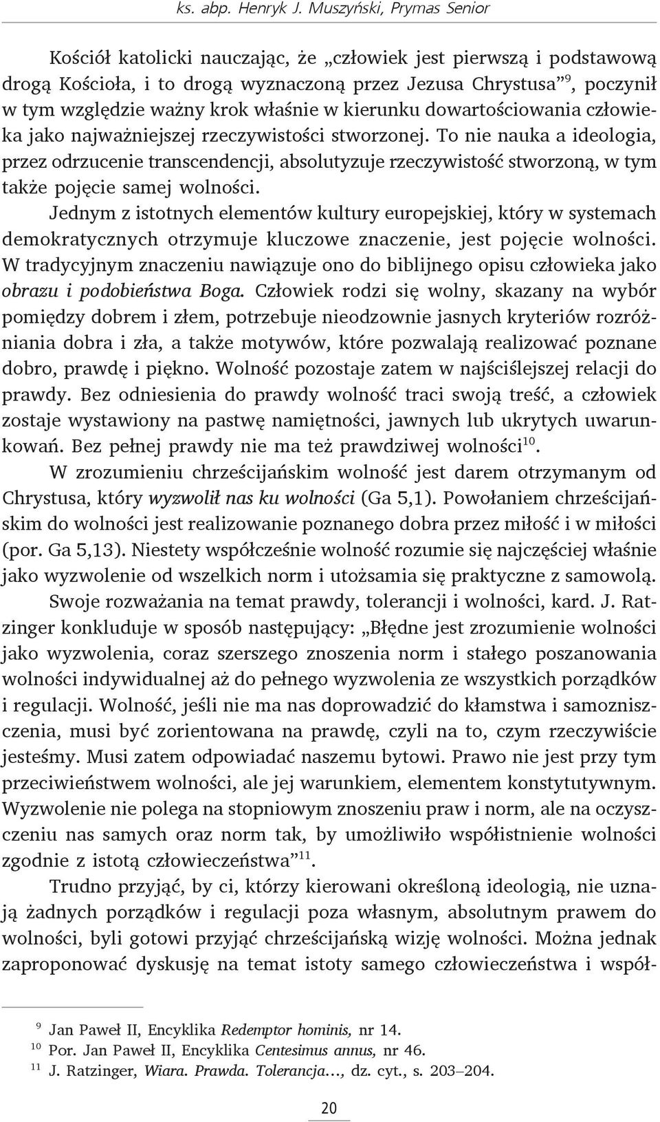 właśnie w kierunku dowartościowania człowieka jako najważniejszej rzeczywistości stworzonej.